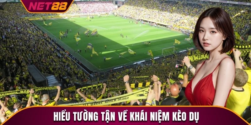 Hiểu tường tận về khái niệm kèo dụ