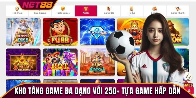 Kho tàng game đa dạng với 250+ tựa game hấp dẫn