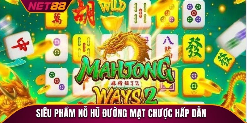 Siêu phẩm nỗ hũ Đường Mạt Chược hấp dẫn