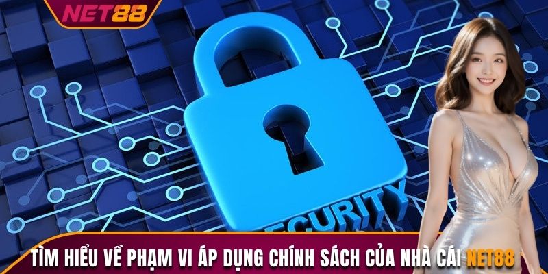 Tìm hiểu về phạm vi áp dụng chính sách của nhà cái Net88
