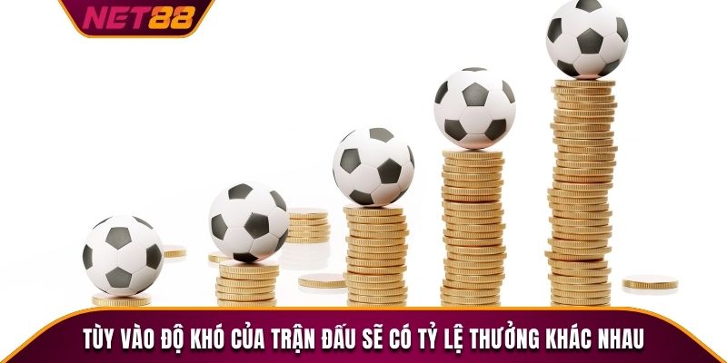 Tùy vào độ khó của trận đấu sẽ có tỷ lệ thưởng khác nhau